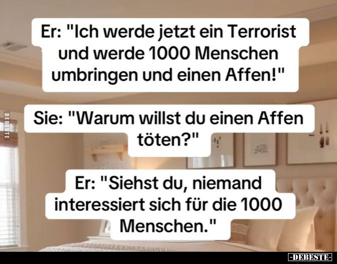 Er: "Ich werde jetzt ein Terrorist und werde 1000 Menschen.." - Lustige Bilder | DEBESTE.de