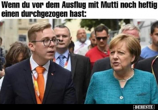 Wenn du vor dem Ausflug mit Mutti noch heftig einen.. - Lustige Bilder | DEBESTE.de