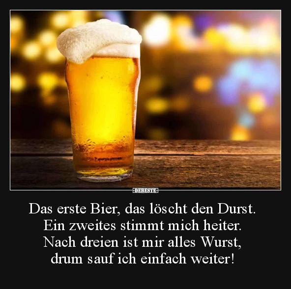 Das erste Bier, das löscht den Durst.. - Lustige Bilder | DEBESTE.de
