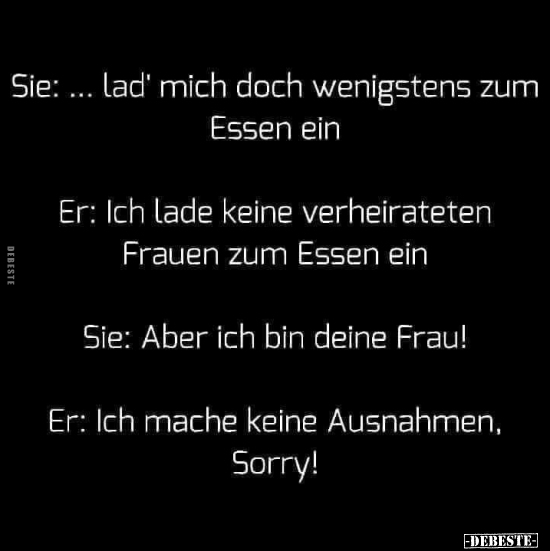 Sie: ...lad' mich doch wenigstens zum Essen ein..