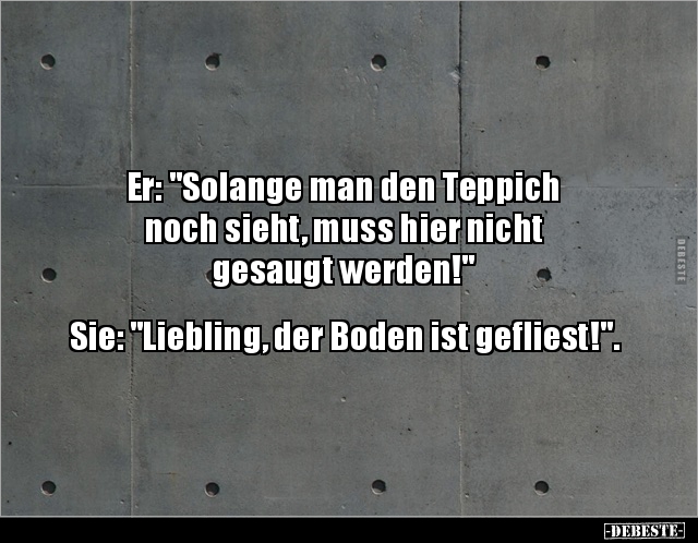 Er: "Solange man den Teppich noch sieht, muss hier.." - Lustige Bilder | DEBESTE.de