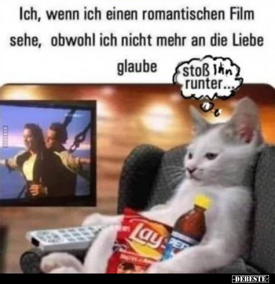 Ich, wenn ich einen romantischen Film sehe, obwohl ich.. - Lustige Bilder | DEBESTE.de