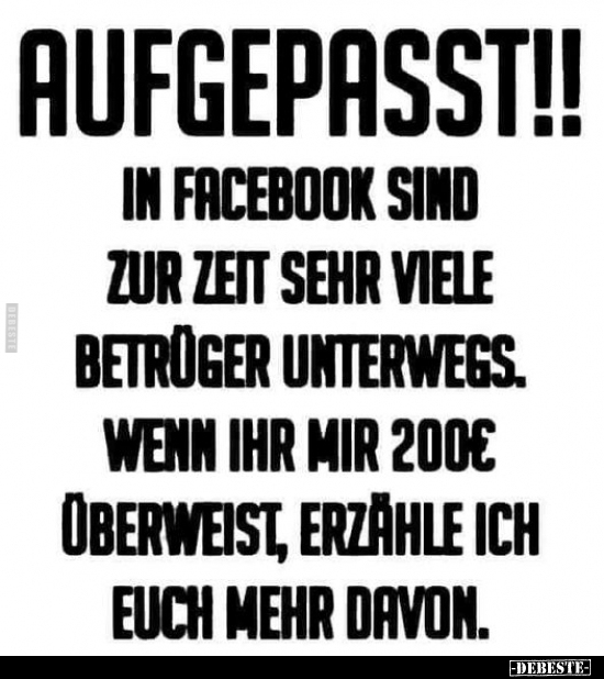 Aufgepasst!! In Facebook sind zur Zeit sehr viele Betrüger.. - Lustige Bilder | DEBESTE.de