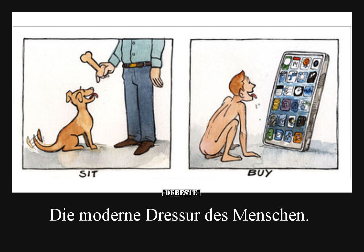 Die moderne Dressur des Menschen.