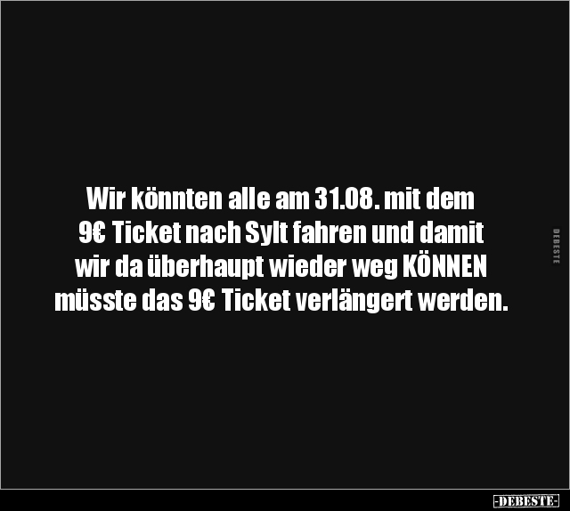 Wir könnten alle am 31.08. mit dem 9€ Ticket nach Sylt.. - Lustige Bilder | DEBESTE.de