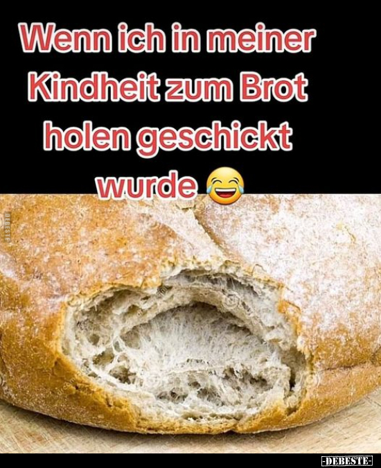 Wenn ich in meiner Kindheit zum Brot holen geschickt.. - Lustige Bilder | DEBESTE.de