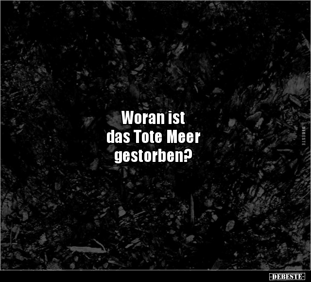 Woran ist das Tote Meer gestorben?.. - Lustige Bilder | DEBESTE.de