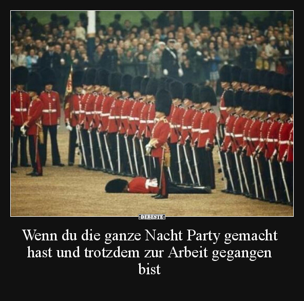 Wenn du die ganze Nacht Party gemacht hast und trotzdem.. - Lustige Bilder | DEBESTE.de