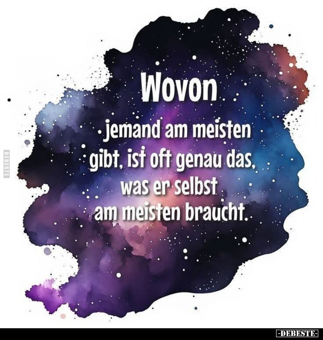 Wovon jemand am meisten gibt, ist oft genau das, was er selbst am meisten braucht..