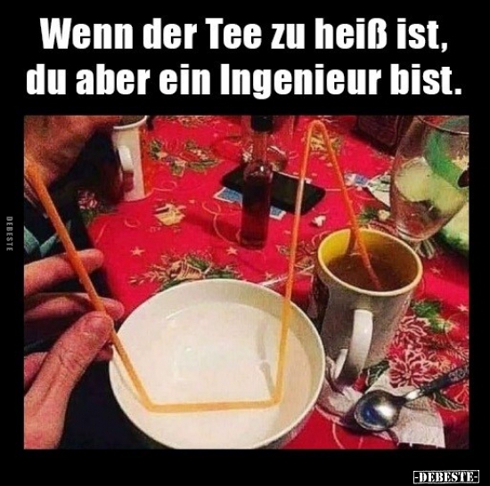 Wenn der Tee zu heiß ist, du aber ein Ingenieur bist. - Lustige Bilder | DEBESTE.de