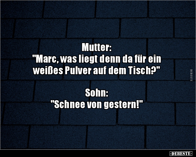 Mutter: "Marc, was liegt denn da für einweißes Pulver.." - Lustige Bilder | DEBESTE.de