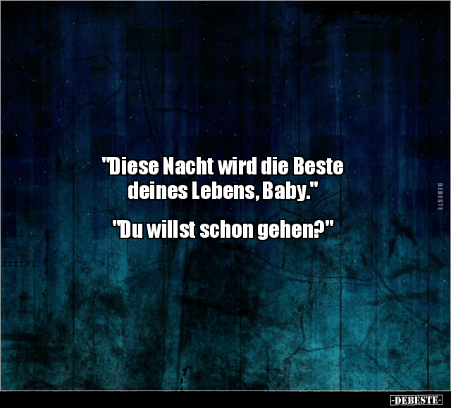 "Diese Nacht wird die Beste deines Lebens, Baby.".. - Lustige Bilder | DEBESTE.de