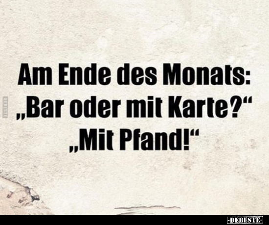 Am Ende des Monats: "Bar oder mit Karte?".. - Lustige Bilder | DEBESTE.de