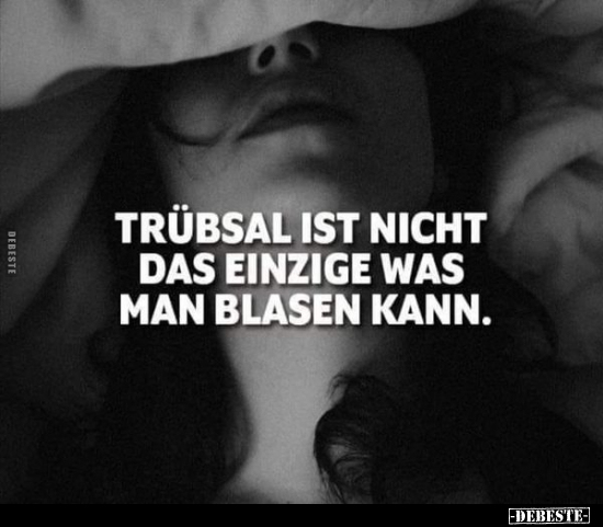 Trübsal ist nicht das einzige, was man blasen kann... - Lustige Bilder | DEBESTE.de