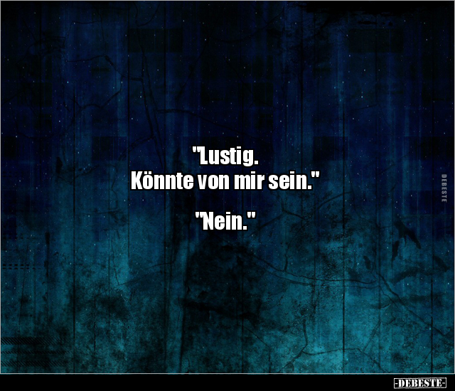 "Lustig. Könnte von mir sein." "Nein.".. - Lustige Bilder | DEBESTE.de