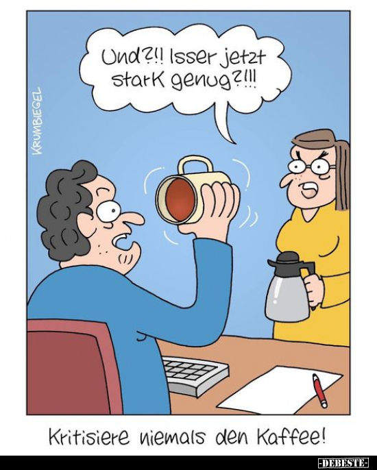 Kritisiere niemals den Kaffee!.. - Lustige Bilder | DEBESTE.de