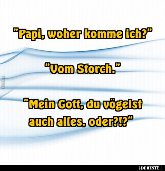 "Papi, woher komme ich?".. - Lustige Bilder | DEBESTE.de