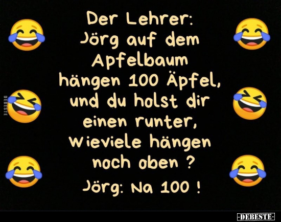 Der Lehrer: Jörg auf dem Apfelbaum hängen 100 Äpfel und du.. - Lustige Bilder | DEBESTE.de