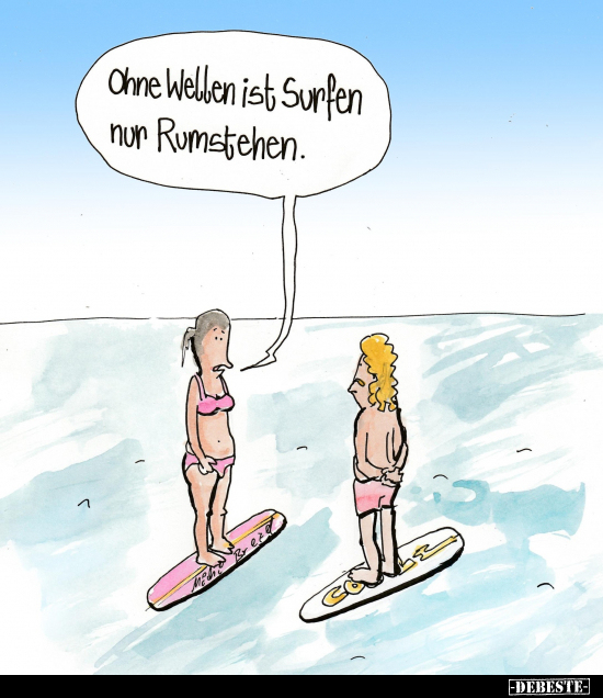 Ohne Wellen ist Surfen nur Rumstehen.. - Lustige Bilder | DEBESTE.de