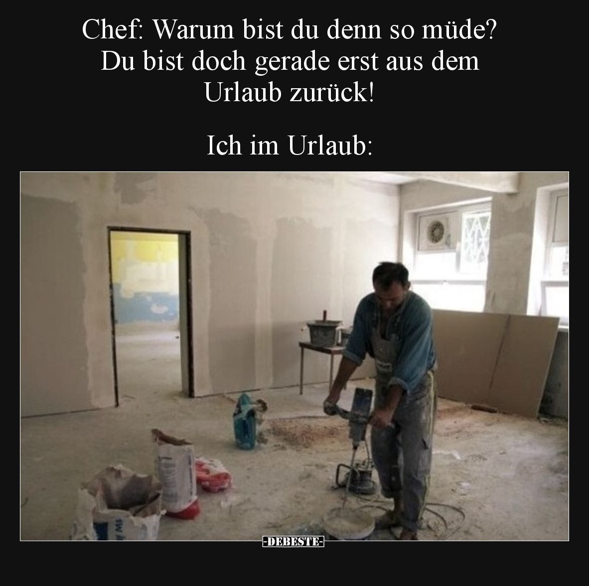 Chef: Warum bist du denn so müde? Du bist doch gerade erst aus dem Urlaub zurück! Ich im Urlaub: