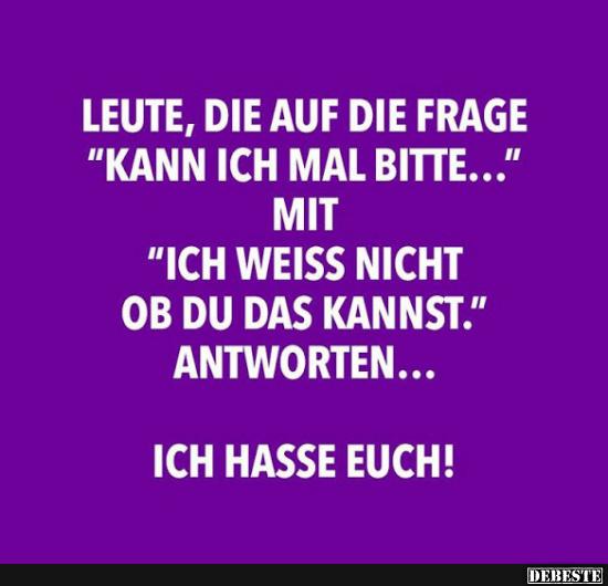 Leute, die auf die Frage 'Kann ich mal bitte...'