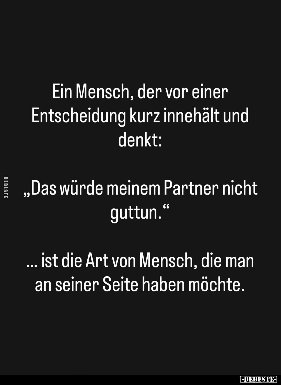 Ein Mensch, der vor einer Entscheidung kurz innehält und denkt:
"Das würde meinem Partner nicht guttun." 
Ist die...