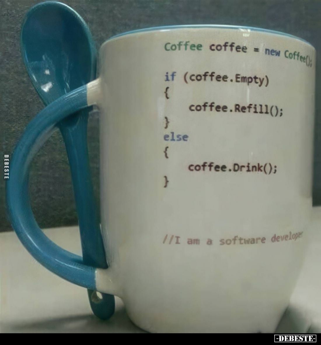 Coffee coffee = new Coffee():
if (coffee.Empty)
{
coffee.Refill();
}
else
{
coffee.Drink();
}
//I am a software deve...