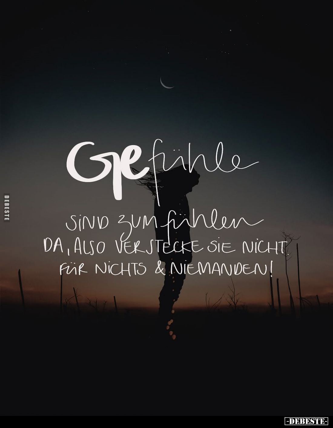 Gefühle
sind zum fühlen da, also verstecke sie nicht. Für nichts und niemanden!