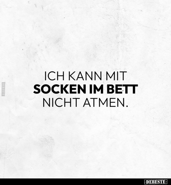 Ich kann mit Socken im Bett nicht atmen... - Lustige Bilder | DEBESTE.de