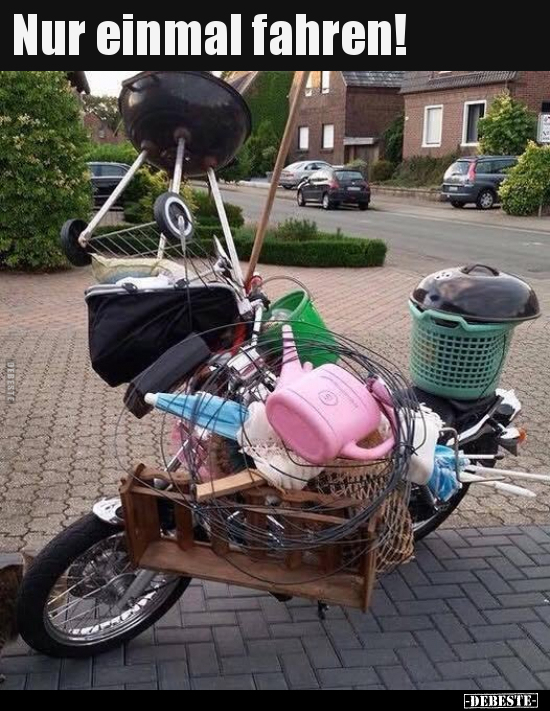 Nur einmal fahren!