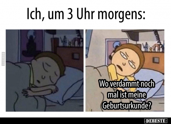 Ich, um 3 Uhr morgens..