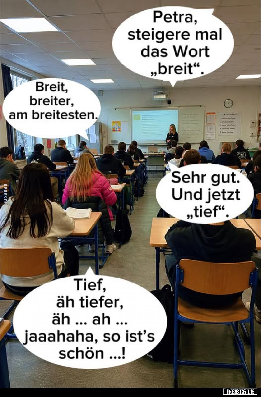 Petra, steigere mal das Wort „breit".
Breit, breiter, am breitesten.
Sehr gut. Und jetzt „tief".
Tief, äh tiefer...