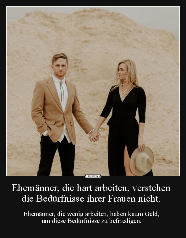 Ehemänner, die hart arbeiten, verstehen die Bedürfnisse..