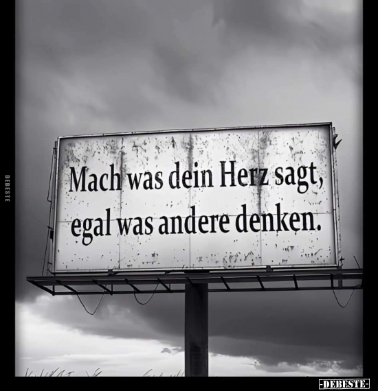 Mach was dein Herz sagt, egal was andere denken... - Lustige Bilder | DEBESTE.de