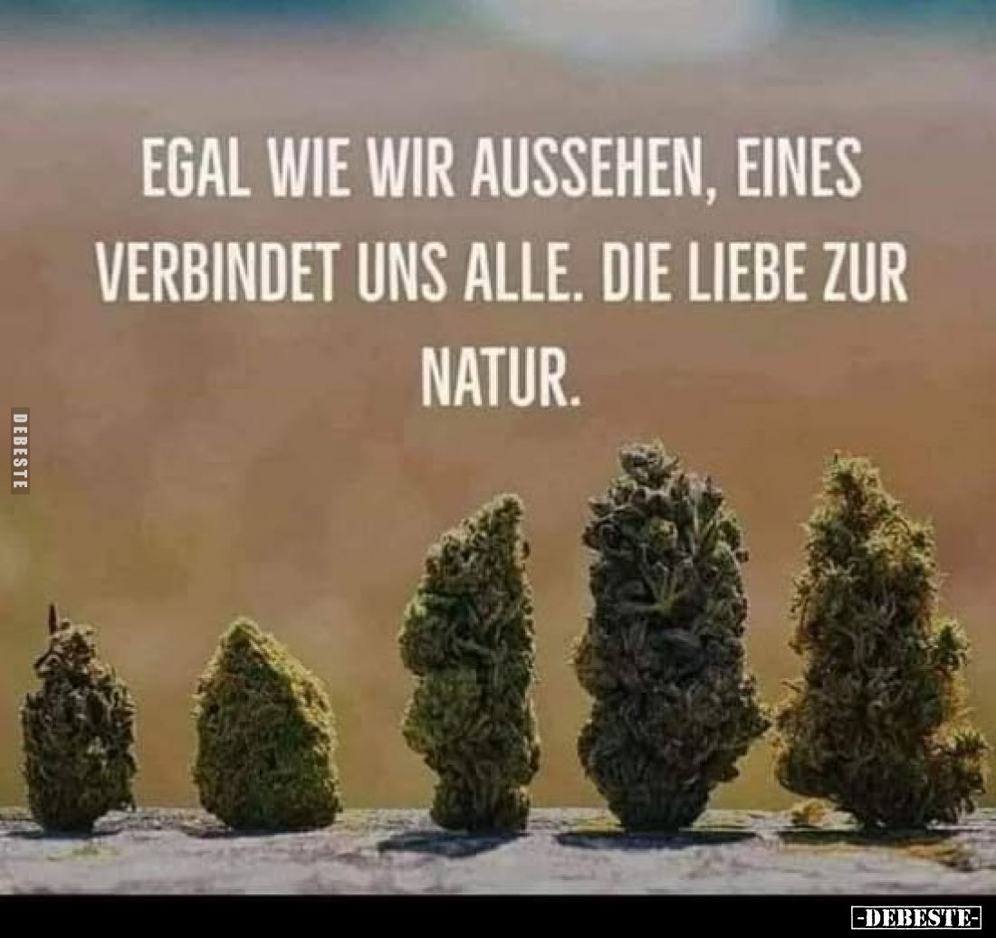 Egal wie wir aussehen, eines verbindet uns alle. Die Liebe zur Natur.