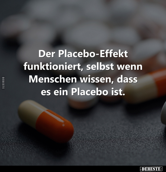 Der Placebo-Effekt funktioniert, selbst wenn Menschen.. - Lustige Bilder | DEBESTE.de