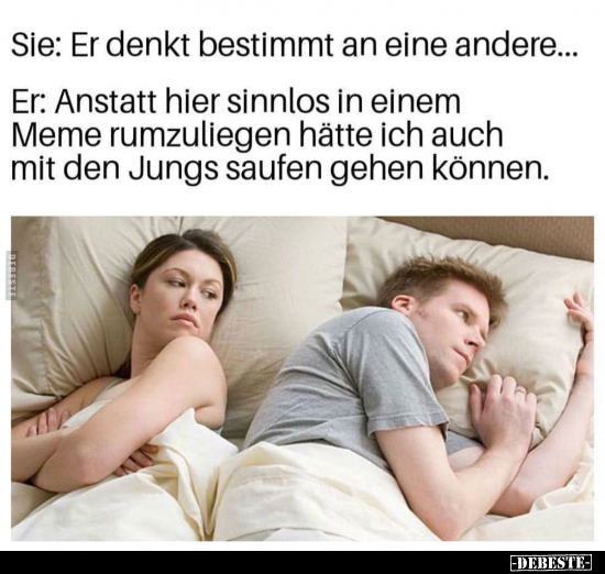 Sie: Er denkt bestimmt an eine andere...