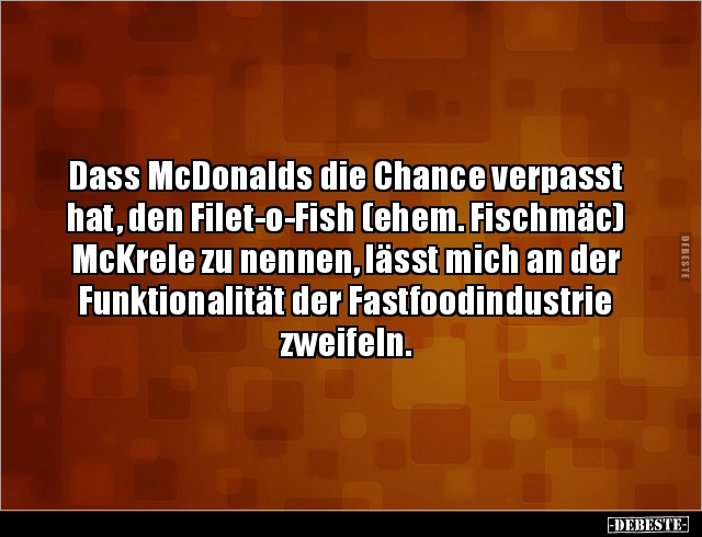 Dass McDonalds die Chance verpasst hat, den Filet-o-Fish.. - Lustige Bilder | DEBESTE.de