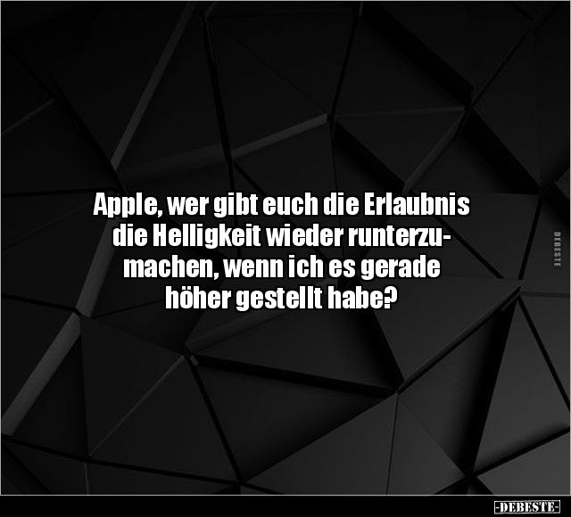 Apple, wer gibt euch die Erlaubnis die Helligkeit wieder.. - Lustige Bilder | DEBESTE.de