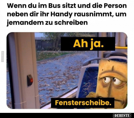 Wenn du im Bus sitzt und die Person neben dir ihr Handy.. - Lustige Bilder | DEBESTE.de