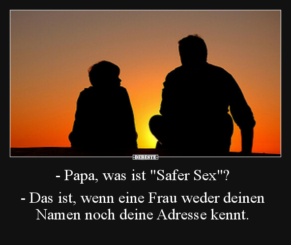 - Papa, was ist "Safer S*ex"? - Das ist, wenn eine Frau.. - Lustige Bilder | DEBESTE.de