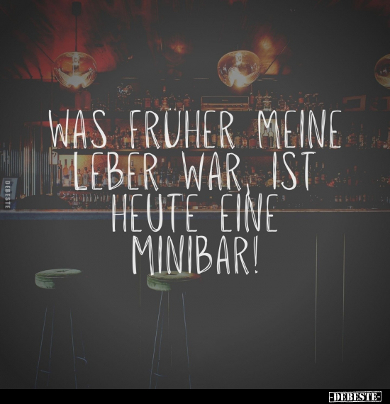 Was früher meine 2 Leber war ist heute eine Minibar!.. - Lustige Bilder | DEBESTE.de