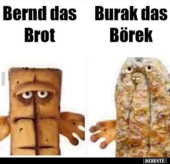 Bernd das Brot / Burak das Borek.. - Lustige Bilder | DEBESTE.de