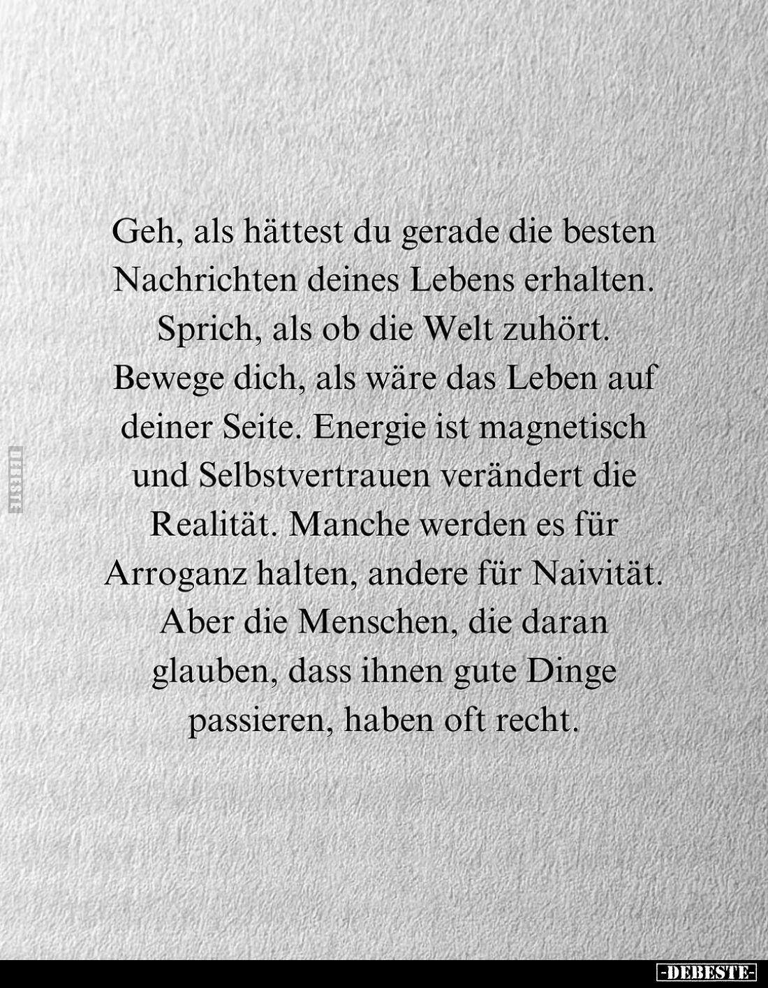 Geh, als hättest du gerade die besten Nachrichten deines Lebens erhalten. Sprich, als ob die Welt zuhört.
Bewege dich, als w...