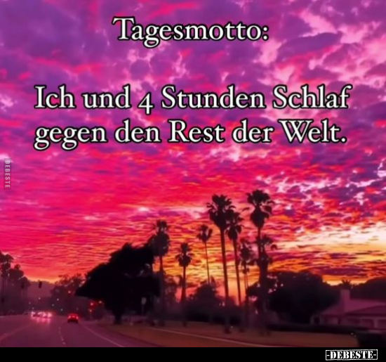 Tagesmotto: Ich und 4 Stunden Schlaf gegen den Rest.. - Lustige Bilder | DEBESTE.de