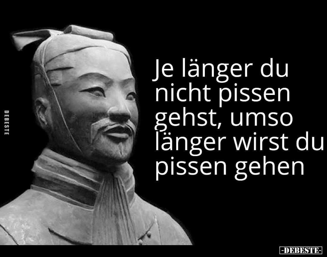 Je länger du nicht pissen gehst, umso länger wirst du pissen gehen