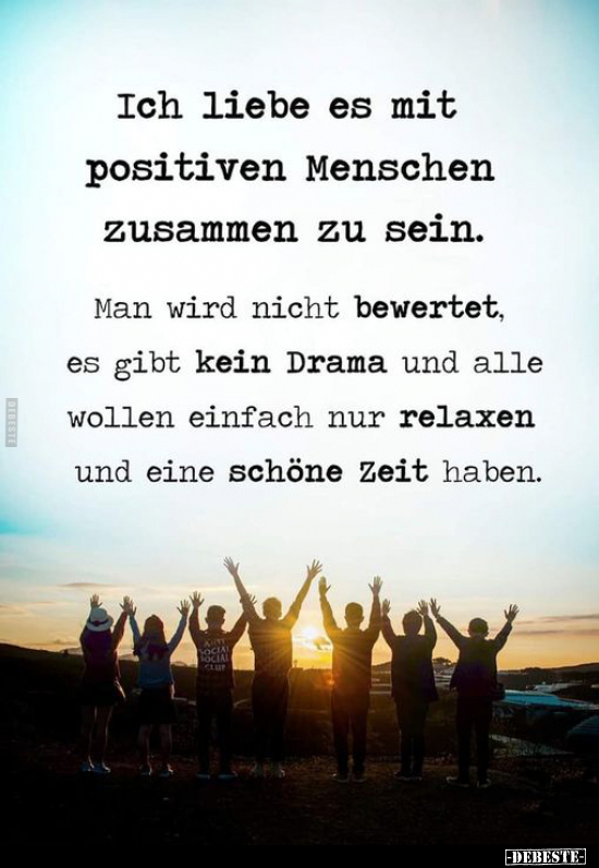 Ich liebe es mit positiven Menschen zusammen zu sein... - Lustige Bilder | DEBESTE.de