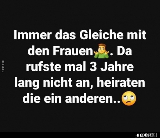 Immer das Gleiche mit den Frauen. Da rufste mal 3 Jahre.. - Lustige Bilder | DEBESTE.de