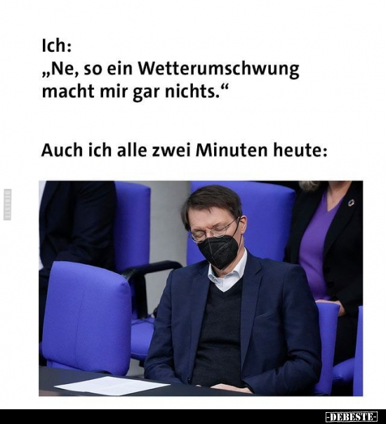 Ich: "Ne, so ein Wetterumschwung macht mir gar nichts."