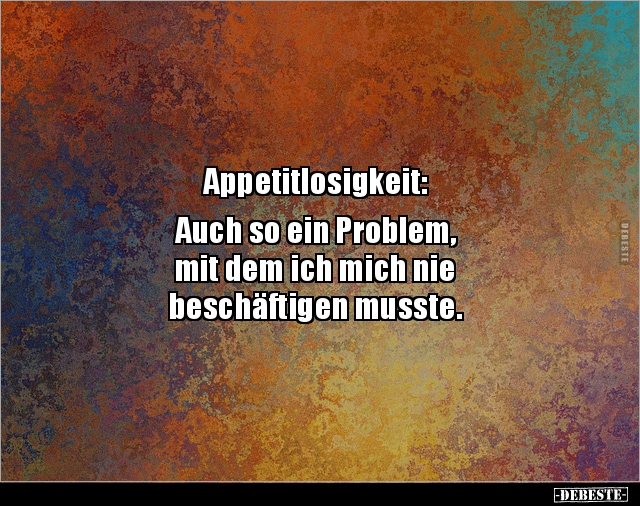Appetitlosigkeit: Auch so ein Problem, mit dem ich.. - Lustige Bilder | DEBESTE.de